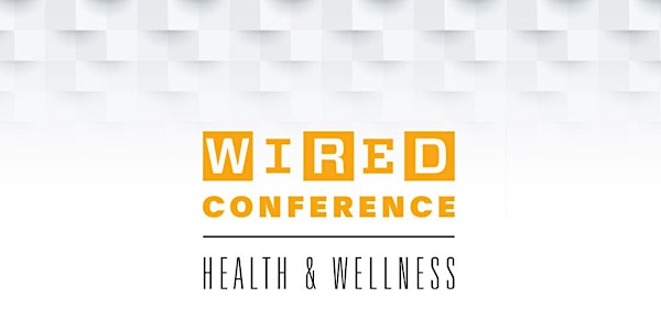 WIRED CONFERENCE HEALTH AND WELLNESS