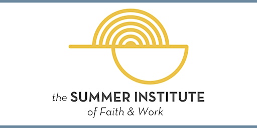 Summer Institute of Faith & Work 2024 primary image