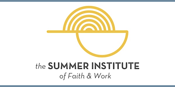 Summer Institute of Faith & Work 2024