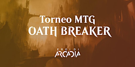 Torneo MTG Oath Breaker Mercoledì 12 Aprile