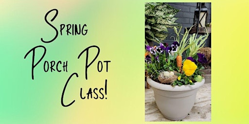 Spring Porch Pot Class