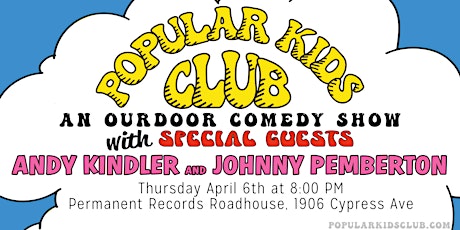 POPULAR KIDS CLUB COMEDY with ANDY KINDLER and JOHNNY PEMBERTON + MORE!!