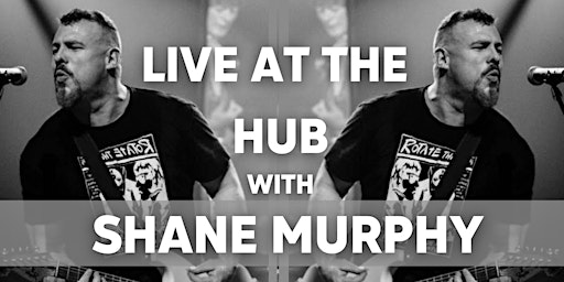 Live at the Hub with Shane Murphy