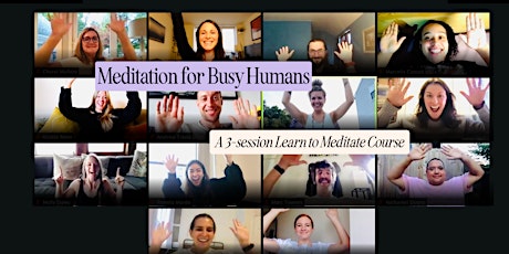 Meditation for Busy Humans: A 3-Session Learn to Meditate Course