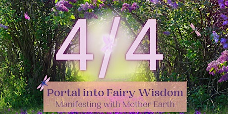 4/4 Portal into Fairy Wisdom: Manifesting with Mother Earth