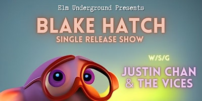 Blake Hatch Release Show! with Justin Chan & The Vices, Smooch, Big Tuesday