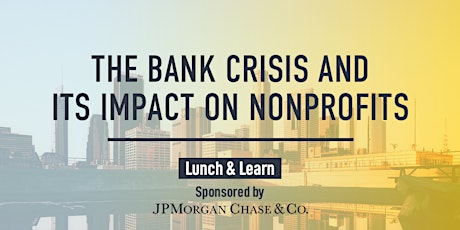 Lunch & Learn: The Bank Crisis and its Impact on Nonprofits