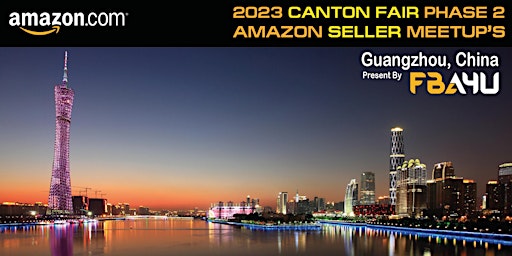 Amazon Sellers Networking, Canton Fair, Phase 2, Tue 25th April FREE EVENT
