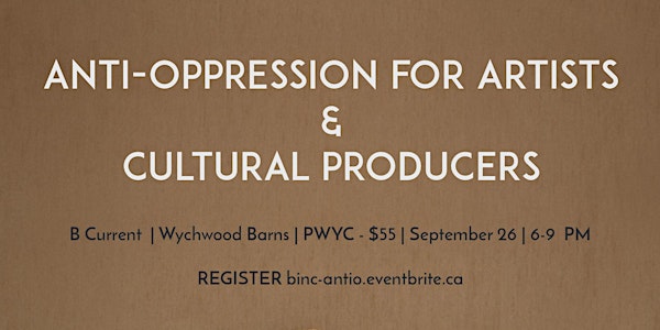 Anti-Oppression for Artists + Cultural Producers