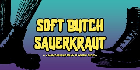 Soft Butch Sauerkraut: A Transformative Stand Up Comedy Show