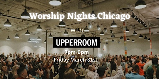 Worship Nights Chicago - March 31st, 2023- Upperroom
