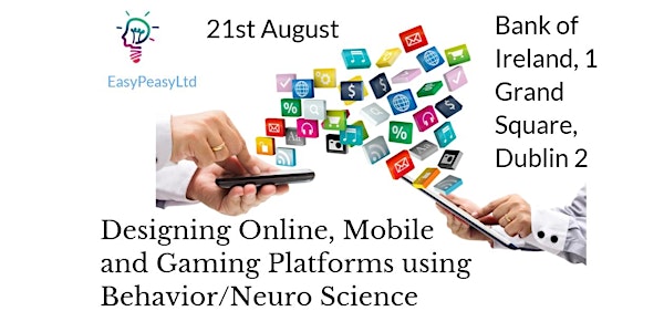 Designing Online, Mobile and Gaming Platforms  using Behaviour/Neuro Scienc...
