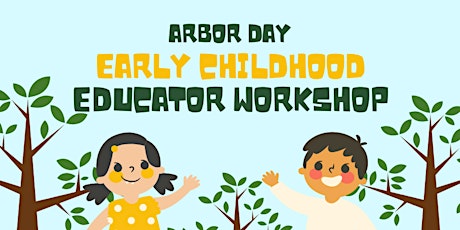 Arbor Day Early Learner Educator Workshop