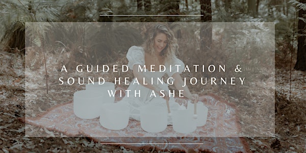 Guided Meditation and Sound Healing Journey with Ashe