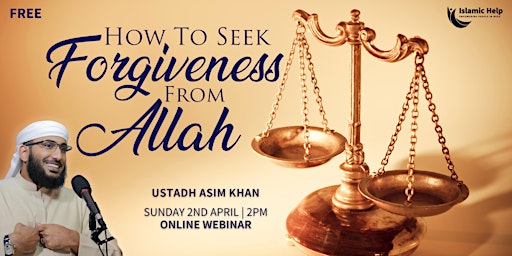 How To Seek Forgiveness From Allah - Webinar by Ustadh Asim Khan