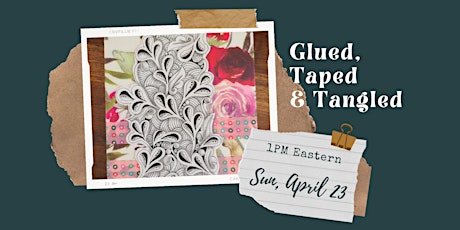 GLUED, TAPED & TANGLED: Zentangle®  Meets Collage