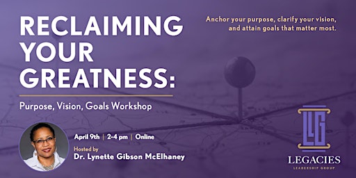 Reclaiming Your Greatness: a Purpose, Vision, Goals Workshop