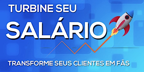 Imagem principal do evento Turbine seu Salário: Como transformar clientes em fãs!