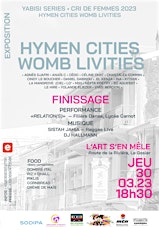 FINISSAGE — Expo HYMEN CITIES WOMB LIVITIES • CRI DE FEMMES 2023