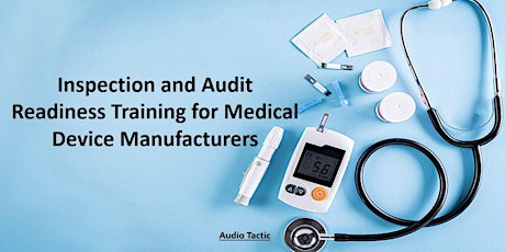 Inspection and Audit Readiness Training for Medical Device Manufacturers