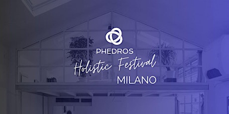 Phedros Holistic Festival - Milano