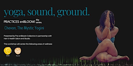 Yoga, Sound & Ground with Chevon, The Mystic Yogini. Presented by enBloom