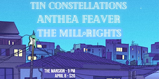 The Mill•Rights w Tin Constellations + Anthea Feaver