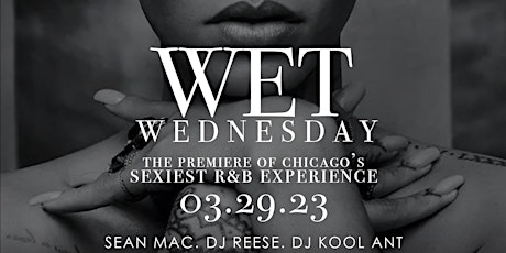 WET WEDNESDAY "CHICAGO'S SEXIEST R&B EXPERIENCE" STARRING DJ SEAN MAC