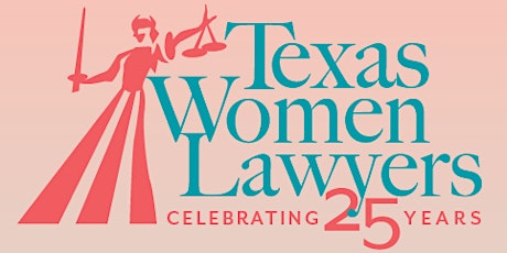 2019 Texas Women Lawyers Annual CLE: Celebrating 25 Years primary image