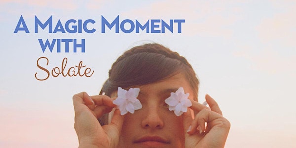 A Magic Moment with Solate