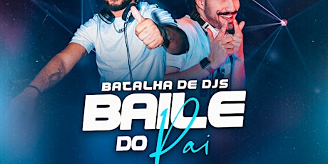 BAILE DO PAI "BATALHA DE DJS"