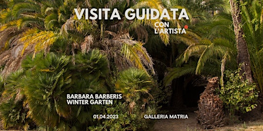 Visita guidata della mostra Winter Garten con l'artista Barbara Barberis