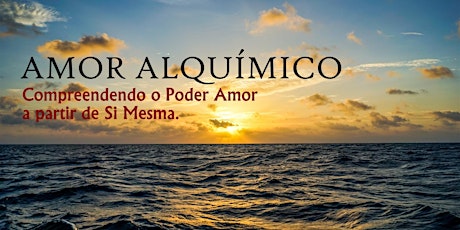 Imagem principal do evento AMOR ALQUÍMICO - Compreendendo o Poder Amor a partir de Si Mesma.