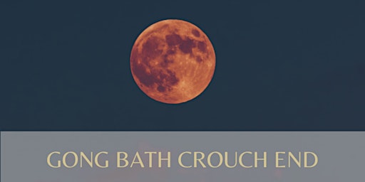 Gong Bath Crouch End ~ Libra Full Moon  ~ primary image