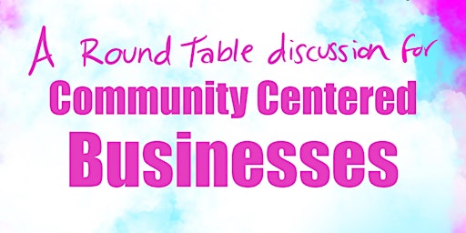 TAX EDITION: Round Table Discussion for Community Centered Businesses