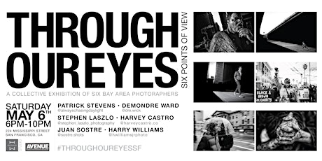 THROUGH OUR EYES : A COLLECTIVE EXHIBITION OF SIX BAY AREA PHOTOGRAPHERS