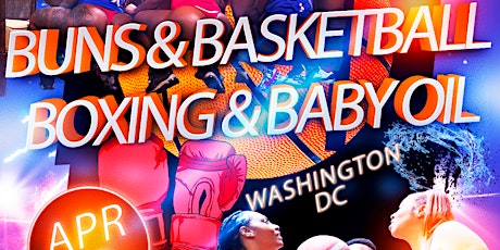 Buns and Basketball, Boxing & Baby Oil - Washington, DC - 29 APR