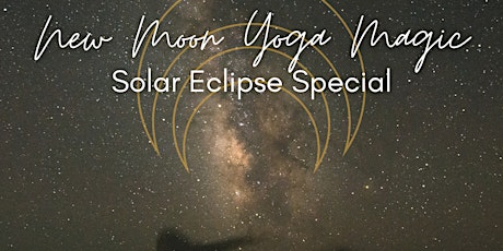 New Moon Yoga Magic : Solar Eclipse Special!