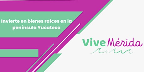 Vive Mérida - Invierte en Bienes Raíces en la Península Yucateca
