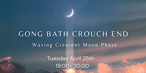 Gong Bath Crouch End ~ Waxing Crescent Moon Phase ~ primary image