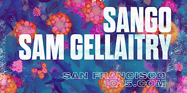 SANGO + SAM GELLAITRY at 1015 FOLSOM