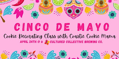 Cinco De Mayo Cookie Decorating Class @ Cultured Collective Brewing Co.