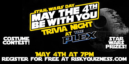 May the 4th Be With You Trivia at the Plex!