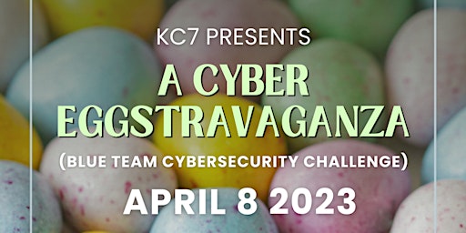 A Cyber EGGstravaganza: (Blue Team Cybersecurity Challenge w/ KC7)