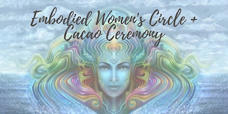 Image principale de Embodied Women's Circle + Cacao Ceremony-SOLD OUT