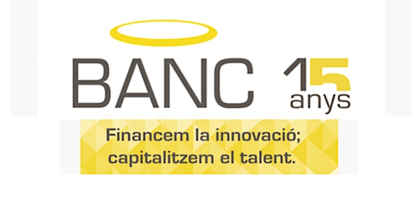CELEBRACIÓ 15 ANYS DE BANC - FÒRUM D'INVERSIÓ - BUSINESS ANGELS NETWORK DE CATALUNYA
