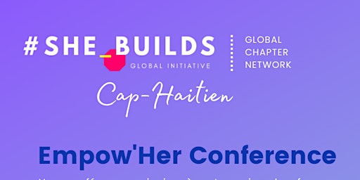 #SHE_BUILDS Cap-Haitien: Empow'Her Conference