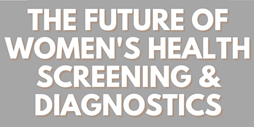 The Future of Women's Health Screening & Diagnostics