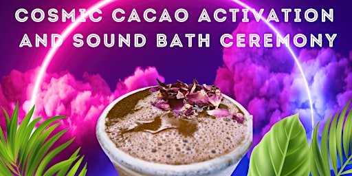 April Cosmic Cacao Activation and Sound Healing Ceremony