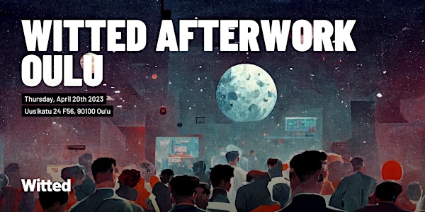 Witted  Afterwork: Oulu Edition